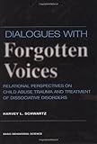 Dialogues With Forgotten Voices: Relational Perspectives On Child Abuse Trauma And The Treatment Of...