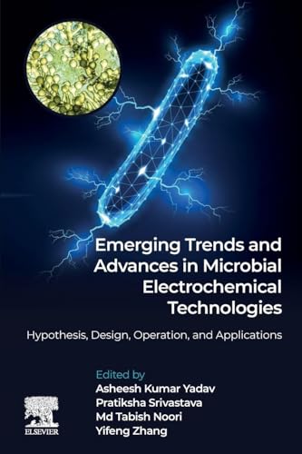 Emerging Trends and Advances in Microbial Electrochemical Technologies: Hypothesis, Design, Operation, and Applications