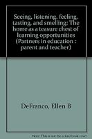 Seeing, listening, feeling, tasting, and smelling: The home as a teasure chest of learning opportunities (Partners in education : parent and teacher) 0894284460 Book Cover
