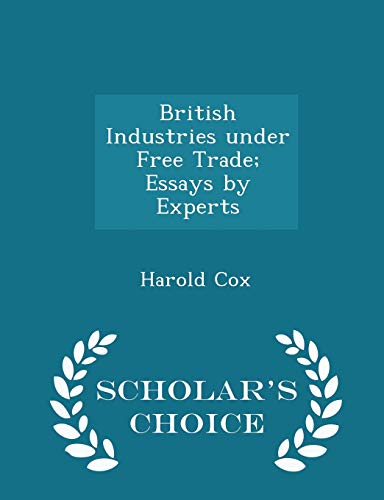 British Industries Under Free Trade; Essays by ... 1296354334 Book Cover