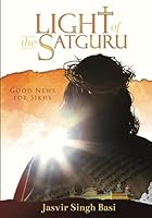 Light of the Satguru: Good News for Sikhs 1734662905 Book Cover