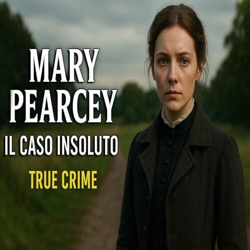 Mary Pearcey &ndash; Il Caso insoluto - True Crime Italiano &ndash; La Voce del Succubo