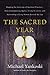 The Sacred Year: Mapping the Soulscape of Spiritual Practice -- How Contemplating Apples, Living in a Cave, and Befriending a Dying Woman Revived My Life