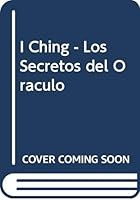 I Ching   Los Secretos Del Oraculo (Spanish Edition) 8440689209 Book Cover