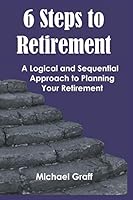 6 Steps to Retirement: A Logical and Sequential Approach to Planning Your Retirement 1796519456 Book Cover