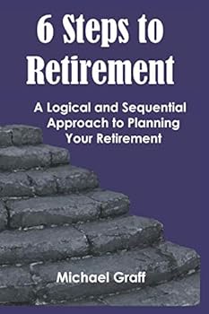Paperback 6 Steps to Retirement: A Logical and Sequential Approach to Planning Your Retirement Book