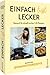 Kochbuch – Einfach trifft lecker: Mit 65 Rezepten von @15Minutenrezepte gesund und schnell für die ganze Familie kochen.