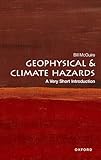 Geophysical and Climate Hazards: A Very Short Introduction (Very Short Introductions)