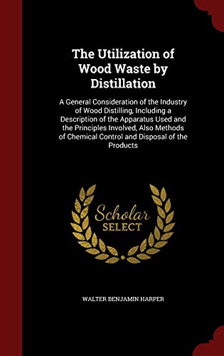 The Utilization of Wood Waste by Distillation: ... 1296682153 Book Cover