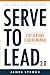 Serve to Lead: 21st Century Leaders Manual