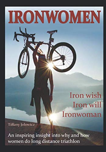 IRONWOMEN: 40 female IROMAN (Switzerland &amp; UK) finishers share their emotional, entertaining &amp; inspiring Ironwomen journeys