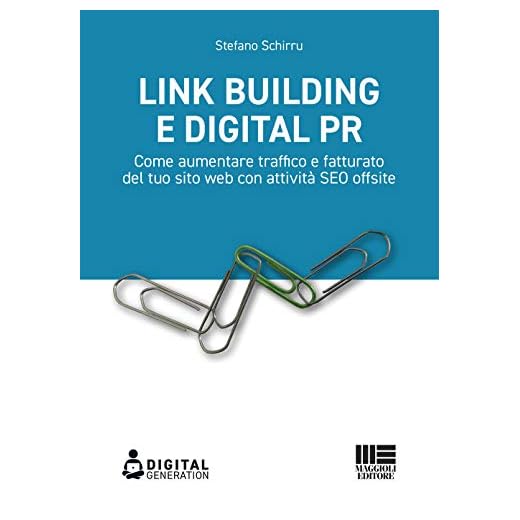 Link Building e Digital PR. Come aumentare traffico e fatturato del tuo sito web con attività SEO offsite