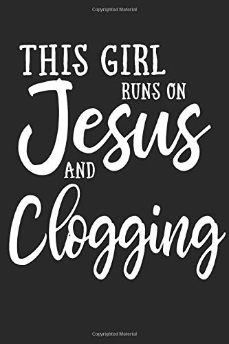 This Girl Runs On Jesus And Clogging: 6x9 Ruled Notebook, Journal, Daily Diary, Organizer, Planner