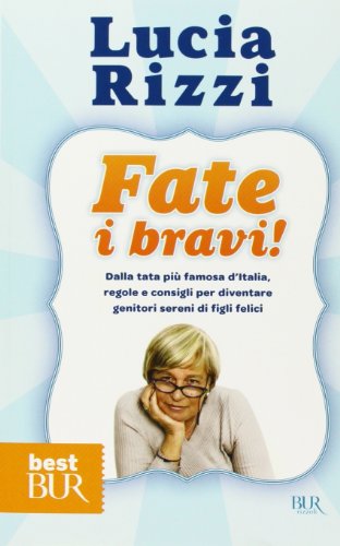 Fate i bravi! Dalla tata più famosa d'Italia, regole e consigli per diventare genitori sereni di figli felici Fate i bravi! Dalla tata più famosa d'Italia, regole e consigli per diventare genitori sereni di figli felici