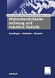 Wahrscheinlichkeitsrechnung und Induktive Statistik: Grundlagen — Methoden — Beispiele