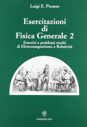 Esercitazioni di fisica generale 2. Esercizi e problemi risolti di elettromagnetismo e relatività