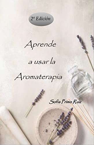 Aprende a usar la Aromaterapia (Spanish Edition)