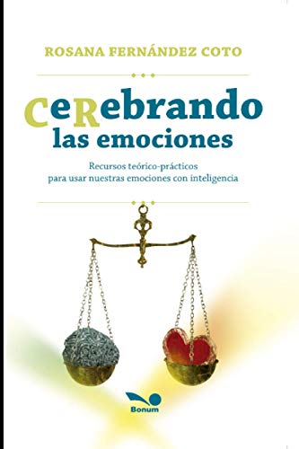 CeRebrando las emociones: Recursos teórico-prácticos para usar nuestras emociones con inteligencia (Inteligencia - Cultivando las emociones) (Spanish Edition)
