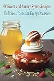 98 Sweet and Savory Syrup Recipes: Delicious Ideas for Every Occasion