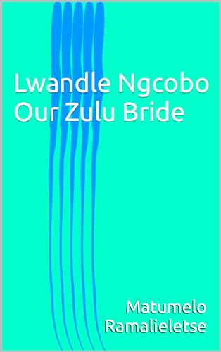 Lwandle Ngcobo Our Zulu Bride (The Wolves Of The South Book 1)
