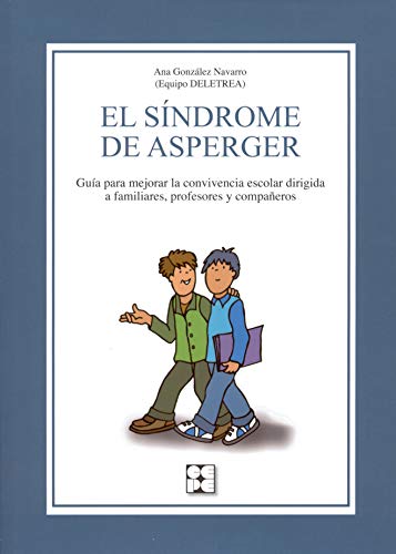 El Síndrome de Asperger. Guía para mejorar la convivencia escolar dirigida a familiares, profesore El Síndrome de Asperger. Guía para mejorar la convivencia escolar dirigida a familiares, profesore