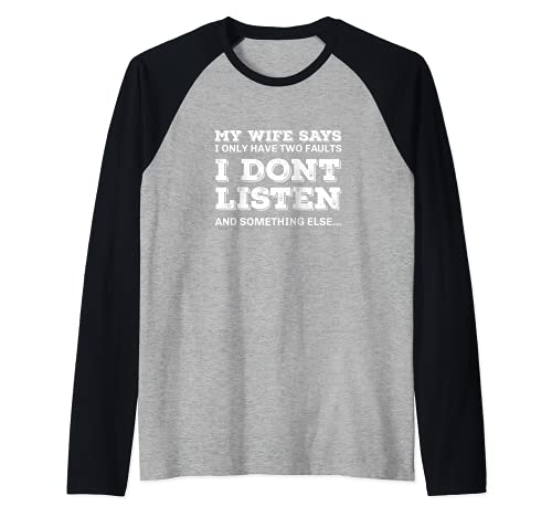 My Wife Says I Don't Listen Funny Loving Husband Maglia con Maniche Raglan