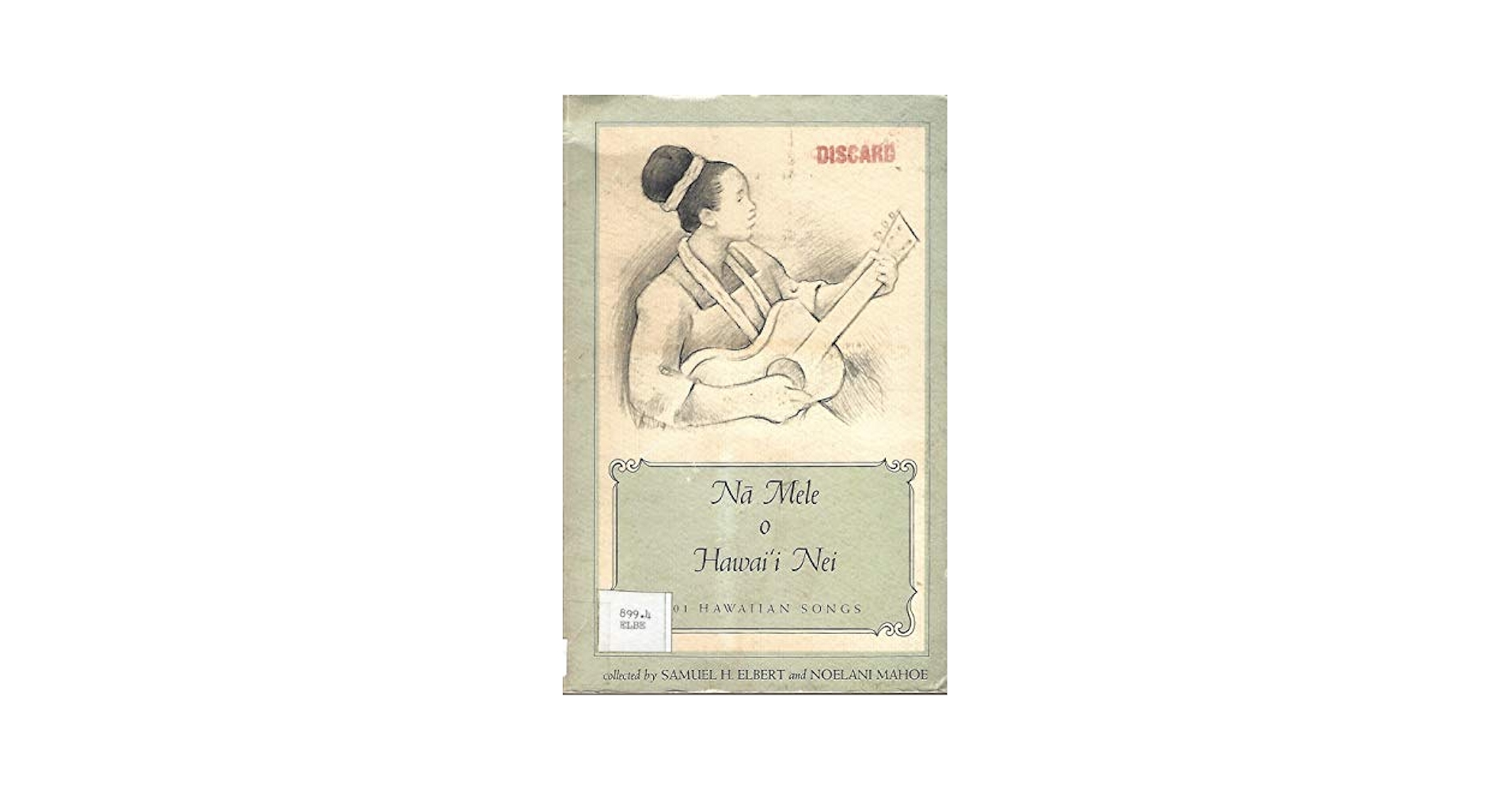Nā Mele o Hawai'i Nei: 101 Hawaiian Songs: Elbert, Samuel H