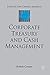 Corporate Treasury and Cash Management (Finance and Capital Markets Series)