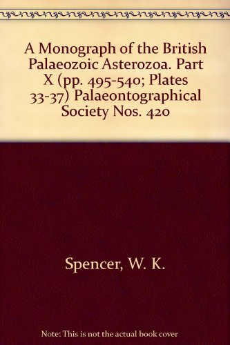 A Monograph of the British Palaeozoic Asterozoa. Part X (pp. 495-540; Plates 33-37) Palaeontographical Society Nos. 420