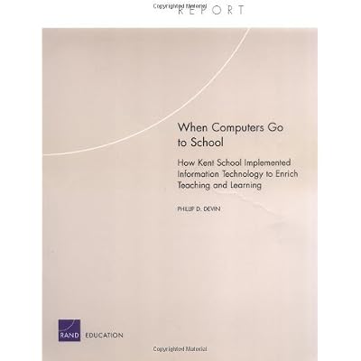 When Computers go to School: How Kent School Implements Information Technology to Enrich Teaching and Learning