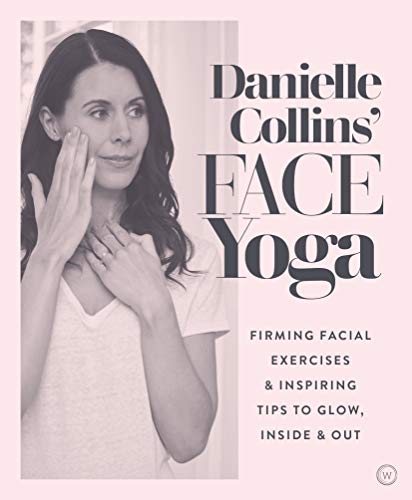 Danielle Collins' Face Yoga: Firming facial exercises & inspiring tips to glow, inside and out Danielle Collins' Face Yoga: Firming facial exercises & inspiring tips to glow, inside and out