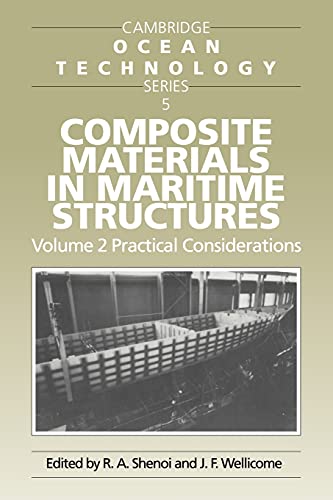 Composite Materials in Maritime Structures: Volume 2, Practical Considerations: 5 (Cambridge Ocean Technology Series, Series Number 5)