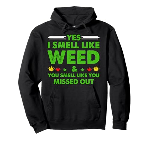 Yes I Smell Like Weed You Smell Like You Missed Out Presetns Pullover Hoodie