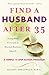 Find a Husband After 35: (Using What I Learned at Harvard Business School)