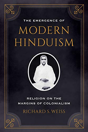 The Emergence of Modern Hinduism: Religion on the Margins of Colonialism