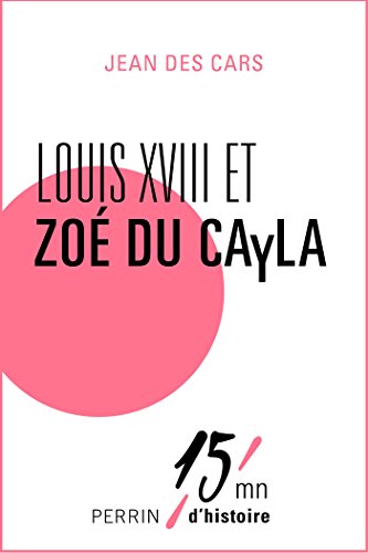 Louis XVIII et Zoé du Cayla (French Edition)