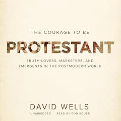 The Courage to Be Protestant Audiolibro Por David Wells arte de portada