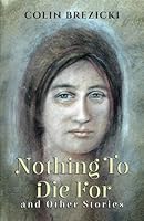 Nothing To Die For and Other Stories 180094683X Book Cover