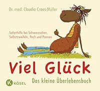 Viel Glück - Das kleine Überlebensbuch: Soforthilfe bei Schwarzsehen, Selbstzweifeln, Pech und Pannen 3466309964 Book Cover