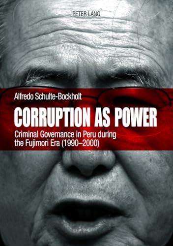 Corruption as Power: Criminal Governance in Peru during the Fujimori Era (1990-2000)