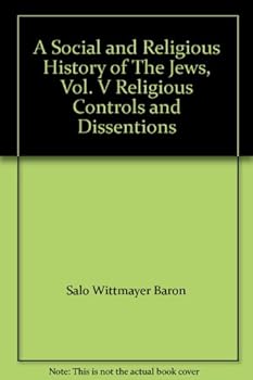 Hardcover A Social and Religious History of The Jews, Vol. V Religious Controls and Dissentions Book