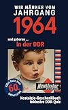 Geboren in der DDR - wir Männer vom Jahrgang 1964: Glückwunschkarte & Nostalgie-Geschenkbuch zum 60. Geburtstag - inklusive DDR-Quiz - Nadja Kühnlieb 