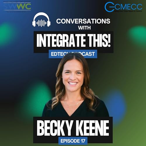 Ep. 17 - Can AI Truly Redefine Learning? Becky Keene Suggests AI Optimism in Education