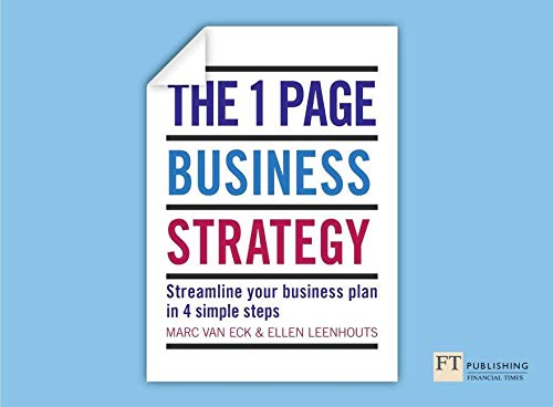 FT Publishing One Page Business Strategy, The: Streamline Your Business Plan in Four Simple Steps