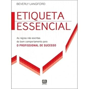 Paperback Etiqueta Essencial. As Regras Nao Escritas Do Bom Comportamento Para O Profissional De Sucesso (Em Portuguese do Brasil) [Portuguese_Brazilian] Book