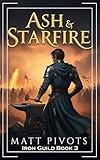 Ash and Starfire: A LitRPG Adventure: 3 (Iron Guild)