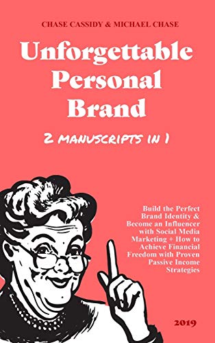 Unforgettable Personal Brand: (2 Books in 1) Build the Perfect Brand Identity & Become an Influencer with Social Media Marketing + How to Achieve ... Freedom with Proven Passive Income Strategies