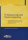 IT-Outsourcing und Cloud-Computing: Eine Darstellung aus rechtlicher, technischer, wirtschaftlicher und vertraglicher Sicht