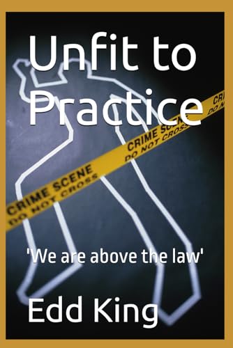 Unfit to Practice: 'We are above the law'