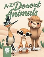 A to Z Desert Animals Coloring Book for Kids Ages 4–8: Fun & Educational Arid Adventures from Armadillo Lizard to Zebra-Tailed Lizard (A-Z Animal Adventure: Explore, Learn & Color) B0DWL75HN6 Book Cover